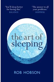Art of Sleeping: A Practical 3-Step Guide Based on the Pillars of Good Sleep: Behaviour, Environment, and Diet Sleeping Better at Night for a Happier, Calmer More Successful Day