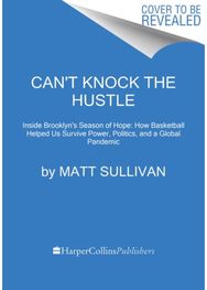 Cant Knock the Hustle: Inside the Season of Protest, Pandemic, and Progress with the Brooklyn Nets' Superstars of Tomorrow Protest, Pandemic, and Progress with the Brooklyn Nets' Superstars of Tomorrow