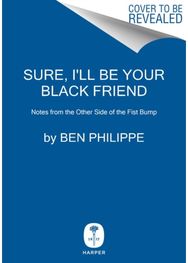 Sure, Ill Be Your Black Friend: Notes from the Other Side of the Fist Bump Notes from the Other Side of the Fist Bump