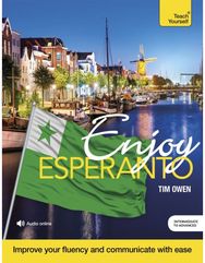 Enjoy Esperanto Intermediate to Upper Intermediate Course: Improve your fluency and communicate with ease and communicate with ease