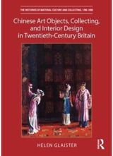 Chinese Art Objects, Collecting, and Interior Design in Twentieth-Century Britai