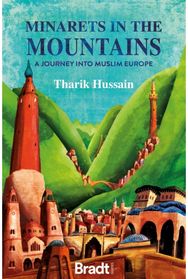 Minarets in the Mountains: A Journey into Muslim Europe A Journey into Muslim Europe