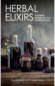 Herbal Elixirs: A Guide to Making Your Own Medicinal Drinks A Guide to Making Your Own Medicinal Drinks