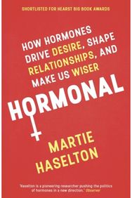 Hormonal: How Hormones Drive Desire, Shape Relationships, and Make Us Wiser How Hormones Drive Desire, Shape Relationships, and Make Us Wiser