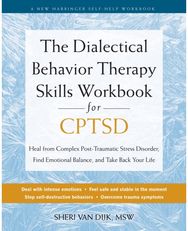 The Dialectical Behavior Therapy Skills Workbook for C-PTSD: Heal from Complex Post-Traumatic Stress Disorder, Find Emotional Balance, and Take Back Your Life Post-Traumatic Stress Disorder, Find Emotional Balance, and Take Back Your Life