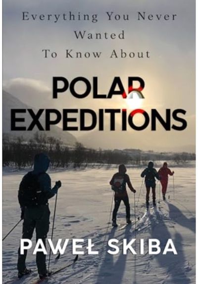 Everything You Never Wanted To Know About Polar Expeditions