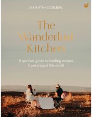 Wanderlust Kitchen: A spiritual guide to healing recipes from around the world A spiritual guide to healing recipes from around the world