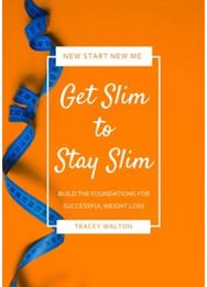 Get Slim to Stay Slim: Build the Foundations for Successful Weight Loss Build the Foundations for Successful Weight Loss
