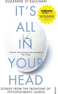 Its All in Your Head: Stories from the Frontline of Psychosomatic Illness Stories from the Frontline of Psychosomatic Illness