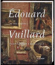 Edouard Vuillard. In the Louvre: Paintings for a Basel Villa Paintings for a Basel Villa