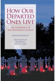 How Our Departed Ones Live: The Experience of the Orthodox Church The Experience of the Orthodox Church