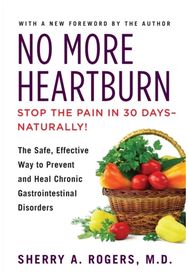 No More Heartburn: The Safe, Effective Way to Prevent and Heal Chronic Gastrointestinal Disorders Way to Prevent and Heal Chronic Gastrointestinal Disorders