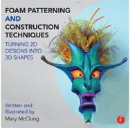 Foam Patterning and Construction Techniques: Turning 2D Designs into 3D Shapes Turning 2D Designs into 3D Shapes