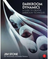 Darkroom Dynamics: A Guide to Creative Darkroom Techniques - 35th Anniversary Annotated Reissue Darkroom Techniques - 35th Anniversary Annotated Reissue