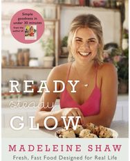 Ready, Steady, Glow: Fast, Fresh Food Designed for Real Life Fast, Fresh Food Designed for Real Life