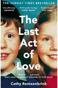 Last Act of Love: The Story of My Brother and His Sister The Story of My Brother and His Sister