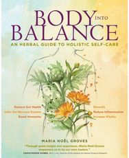 Body into Balance: An Herbal Guide to Holistic Self-Care An Herbal Guide to Holistic Self-Care