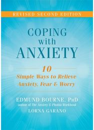 Coping with Anxiety: Ten Simple Ways to Relieve Anxiety, Fear, and Worry Ten Simple Ways to Relieve Anxiety, Fear, and Worry