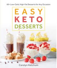 Easy Keto Desserts: 60+ Low-Carb High-Fat Desserts for Any Occasion 60+ Low-Carb High-Fat Desserts for Any Occasion