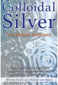 Colloidal Silver: The Natural Antibiotic The Natural Antibiotic