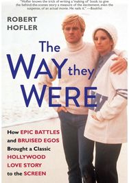 Way They Were: How Epic Battles and Bruised Egos Brought a Classic Hollywood Love Story to the Screen Bruised Egos Brought a Classic Hollywood Love Story to the Screen