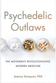 Psychedelic Outlaws: The Movement Revolutionizing Modern Medicine The Movement Revolutionizing Modern Medicine