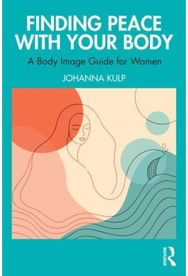 Finding Peace with Your Body: A Body Image Guide for Women A Body Image Guide for Women