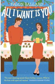 All I Want is You: The dreamiest new rivals-to-lovers, second-chance, bookish Christmas romance! rivals-to-lovers, second-chance, bookish Christmas romance!