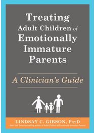 Treating Adult Children of Emotionally Immature Parents: A Clinician's Guide A Clinician's Guide