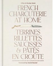 French Charcuterie at Home: Terrines, Rillettes, Saucisses, & Pates En Croute Terrines, Rillettes, Saucisses, & Pates En Croute