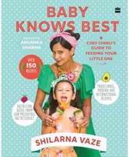 Baby Knows Best: Chef Chinu's Guide to Feeding Your Little One Chef Chinu's Guide to Feeding Your Little One