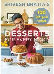 Desserts for Every Mood: 100 feel-good recipes 100 feel-good recipes
