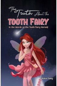 Truth About the Tooth Fairy: In the Words of the Tooth Fairy Herself In the Words of the Tooth Fairy Herself