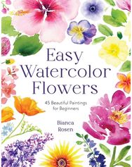 Easy Watercolor Flowers: 45 Beautiful Paintings for Beginners 45 Beautiful Paintings for Beginners