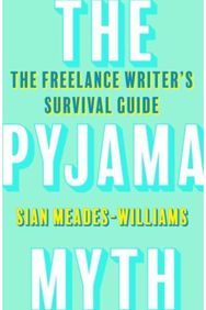 Pyjama Myth: The Freelance Writer's Survival Guide The Freelance Writer's Survival Guide