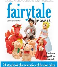 Squires Kitchens Guide to Sugar Modelling: Fairytale Figures: 24 Storybook Characters for Celebration Cakes Characters for Celebration Cakes