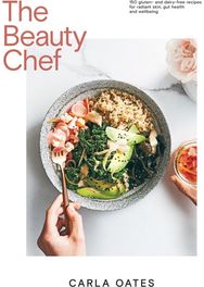 Beauty Chef: 150 Gluten- and Dairy-Free Recipes for Radiant Skin, Gut Health and Wellbeing Radiant Skin, Gut Health and Wellbeing