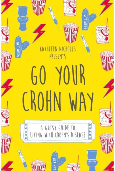 Go Your Crohn Way A Gutsy Guide to