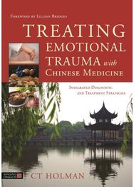 Treating Emotional Trauma with Chinese Medicine: Integrated Diagnostic and Treatment Strategies Diagnostic and Treatment Strategies