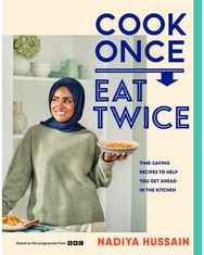 Cook Once, Eat Twice: Time-Saving Recipes to Help You Get Ahead in the Kitchen