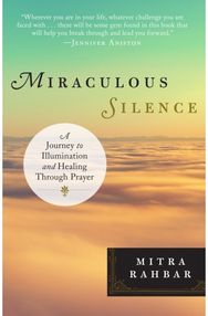 Miraculous Silence: A Journey to Illumination and Healing Through Prayer A Journey to Illumination and Healing Through Prayer