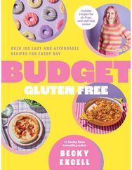 Budget Gluten Free: Over 100 Easy and Affordable Recipes for Every Day Over 100 Easy and Affordable Recipes for Every Day