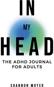 In My Head: The ADHD Journal for Adults The ADHD Journal for Adults
