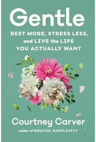 Gentle: Rest More, Stress Less, and Live the Life You Actually Want