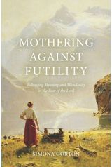 Mothering Against Futility Balancing Meaning