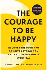 Courage to Be Happy Discover the Power