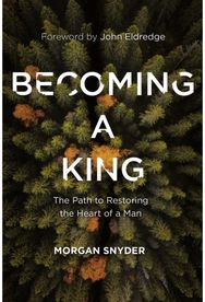 Becoming a King: The Path to Restoring the Heart of a Man The Path to Restoring the Heart of a Man