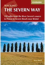 Walking the Severn Way: 215 miles from the River Severn's source in Powys to Severn Beach near Bristol River Severn's source in Powys to Severn Beach near Bristol