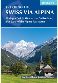 Trekking the Swiss Via Alpina: East to West across Switzerland - the Alpine Pass Route Switzerland - the Alpine Pass Route