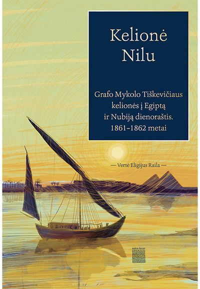 Kelionė Nilu: grafo Mykolo Tiškevičiaus kelionės į Egiptą ir Nubiją dienoraštis, 1861–1862 m.